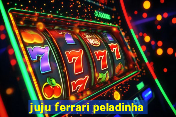 juju ferrari peladinha